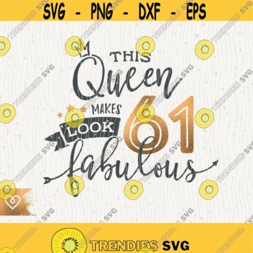 61st Birthday Svg This Queen Makes 61 Svg Look Fabulous Svg Instant Download Birthday 61 Queen Svg Sixty One Birthday Svg T shirt Design Design 432
