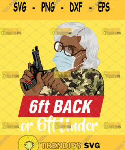 6Ft Back Or 6Ft Under Svg Madea Gun Mask Svg African American Woman Tyler Perry Inspired Svg Cut