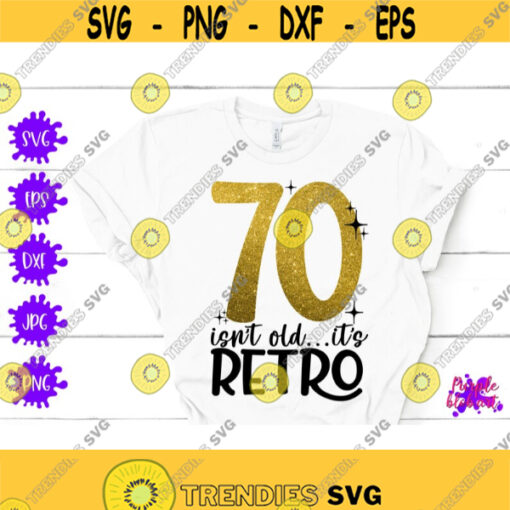 70 isnt old retro 70th Birthday Svg 70 years old SVG 70th birthday Shirt Happy 70th Birthday SVG Cut File Vintage Birthday SVG Decoration Design 391