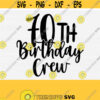 70TH Birthday Crew Svg Cut FileSeventy Birthday Svg70th Birthday Crew Svg CricutSilhouette Dxf FilePrintInstant DownloadCommercial Use Design 146
