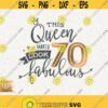 70th Birthday Svg This Queen Makes 70 Svg Look Fabulous Svg Instant Download 70 Birthday Queen Svg Seventieth Birthday Svg Shirt Design Design 43