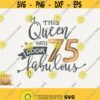 75th Birthday Svg This Queen Makes 75 Svg Look Fabulous Svg Cricut 75 Birthday Queen Svg Seventy Fifth Birthday Svg 75 Shirt Design Design 447
