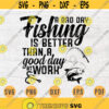 A Bad Day Fishing is Better SVG Quote Hobby Cricut Cut Files INSTANT DOWNLOAD Cameo File Svg Dxf Eps Png Pdf Svg Fishing Iron On Shirt n70 Design 685.jpg