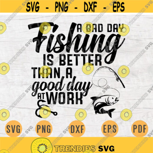 A Bad Day Fishing is Better SVG Quote Hobby Cricut Cut Files INSTANT DOWNLOAD Cameo File Svg Dxf Eps Png Pdf Svg Fishing Iron On Shirt n70 Design 685.jpg