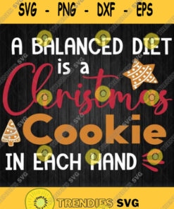 A Balanced Diet Is A Christmas Cookie In Each Hand Svg Png