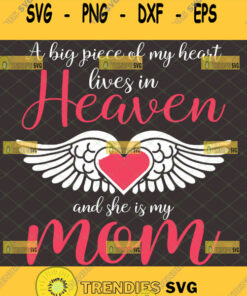 A Big Piece Of My Heart Lives In Heaven And She Is My Mom Svg Heart With Wings Svg Memorial Quotes Svg 1