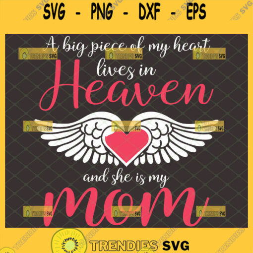 A Big Piece Of My Heart Lives In Heaven And She Is My Mom Svg Heart With Wings Svg Memorial Quotes Svg 1