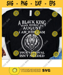 A Black King Was Born In August Svg Lion King Svg Your Approval Isn'T Needed Birthday Black King Birthday Svg Digital Cut Files Cut Files Svg Clipart Silhouette Svg C