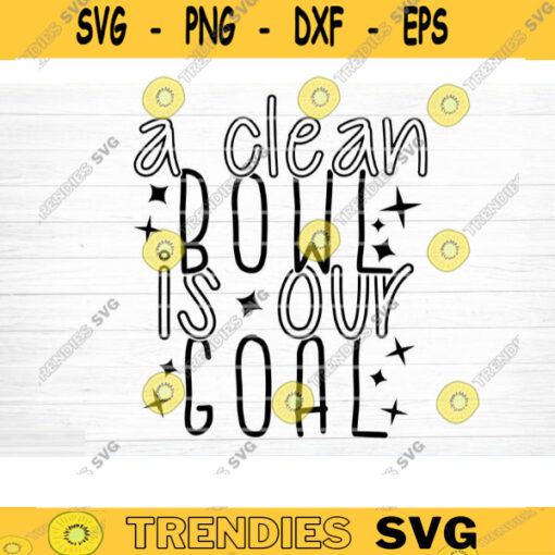 A Clean Bowl Is Our Goal Svg File A Clean Bowl Is Our Goal Vector Printable Clipart Bathroom Humor Svg Funny Bathroom Quote Design 616 copy