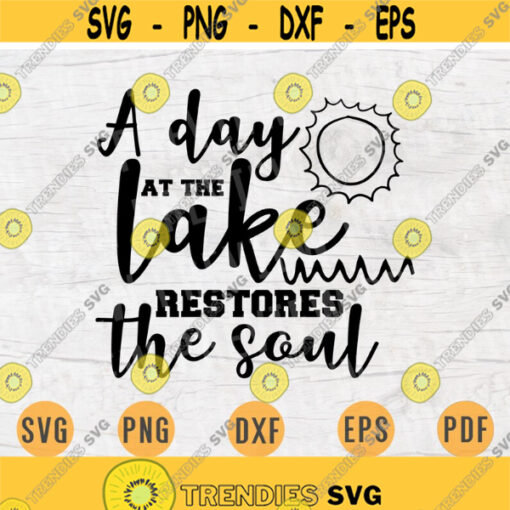 A Day At The Lake Restores The Soul Svg Cricut Cut Files Lake Quotes Digital Travel INSTANT DOWNLOAD Cameo File Trip Iron On Shirt n378 Design 151.jpg