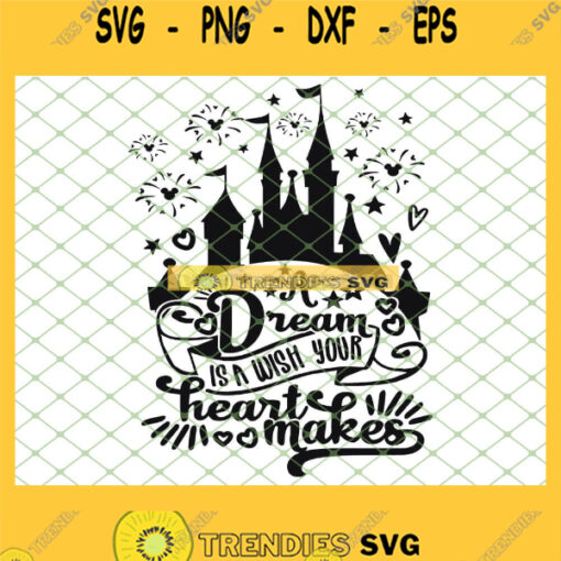 A Dream Is A Wish Your Heart Makes Disney Castle Fireworks Mickey Mouse SVG PNG DXF EPS 1