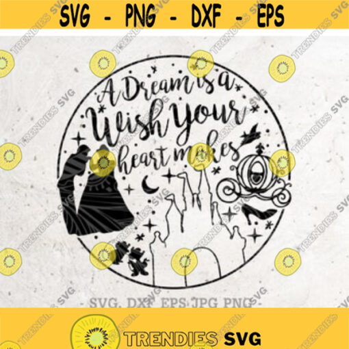 A Dream Is A Wish Your Heart Makes Svg Disney svg Svg File DXF Silhouette Print Vinyl Cricut Cutting svg T shirt Design cinderella svg Design 80
