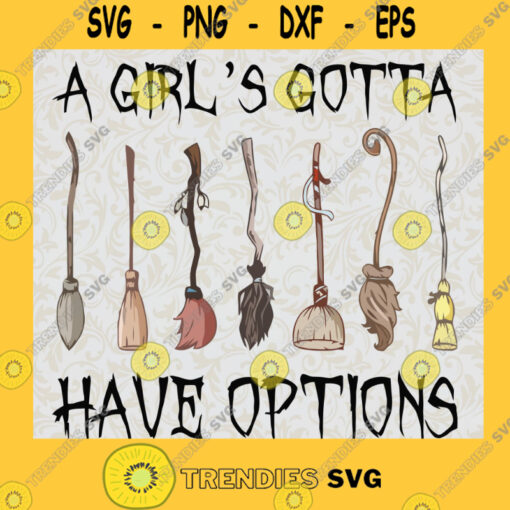 A Girls Gotta Have Options Funny Halloween SVG PNG EPS DXF Silhouette Digital Files Cut Files For Cricut Instant Download Vector Download Print Files