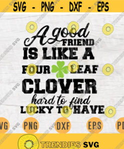 A Good Friend Is Like St Patricks Day Svg Quotes Cricut Cut St Patricks Day Decor INSTANT DOWNLOAD Svgs Cameo File Iron On Shirt n302 Design 198.jpg