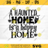 A Haunted Home Is A Happy Home Svg Cut File Funny Halloween Quote Halloween Saying Halloween Quotes Bundle Halloween Clipart Design 1069 copy