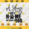 A House Is Not A Home Without a Dog SVG File Dog Lover Quote Svg Cricut Cut Files INSTANT DOWNLOAD Cameo File Svg Iron On Shirt n121 Design 837.jpg