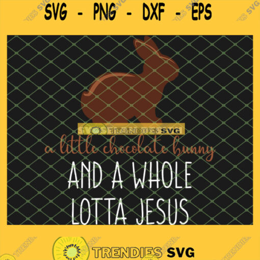 A Little Chocolate Bunny And A Whole Lotta Jesus Christian Mom SVG PNG DXF EPS 1