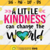 A Little Kindness Can Change The World Svg Png Silhouette Clipart Cricut File