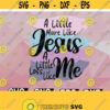 A Little More Like Jesus A Little Less Like Me svg png dxf eps cutting file for cricut digital Design 33