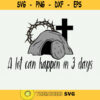 A Lot Can Happen In 3 Days Risen Resurrection Easter Sunday Svg Christians Bibles Svg Religious Svg Bible Verse Faith Svg Cricut Design
