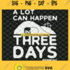 A Lot Can Happen In Three Days Christian Easter SVG PNG DXF EPS 1
