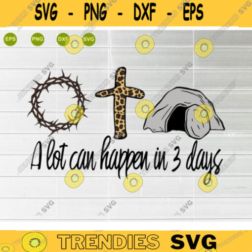 A Lot Can Happen in 3 Days SVg Easter Svg Jesus SvgEaster Gift Svg Jesus Easter Png Svg instant download digital file