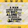 A Man Cannot Survive On Beer Alone He Needs A Fishing As Well svg Fishing svg Beer Svg Beer bottle Svg Fishing png Fishing Clipart Design 241