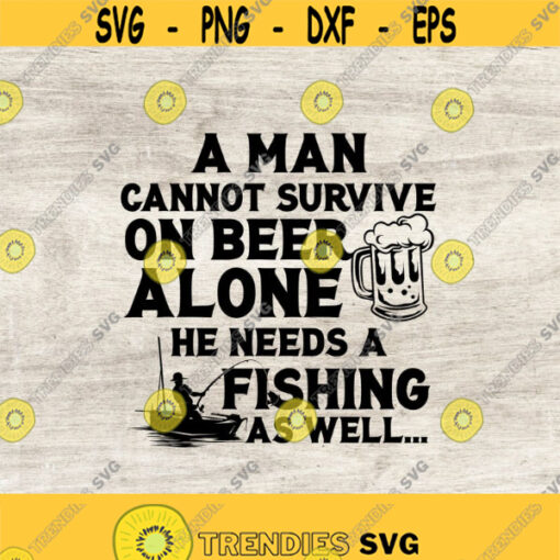A Man Cannot Survive On Beer Alone He Needs A Fishing As Well svg Fishing svg Beer Svg Beer bottle Svg Fishing png Fishing Clipart Design 241
