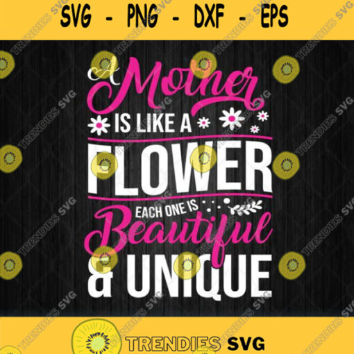 A Mother Is Like A Flower Each One Is Beautiful And Unique Svg Png