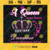 A Queen Was Born In December Svg Happy Birthday Svg Birthday Gift Svg