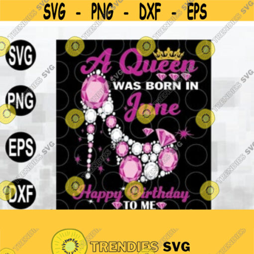 A Queen Was Born In June Svg Birthday Svg Happy Birthday To Me Svg Queen Born In June Born In June Svg June Girl Svg High Heel Svg Design 10