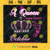 A Queen Was Born In October Svg Happy Birthday Svg Birthday Gift Svg