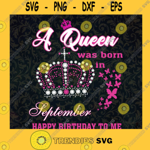 A Queen Was Born In September Svg Happy Birthday Svg Birthday Gift Svg