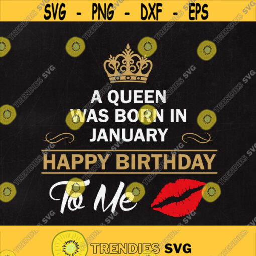 A Queen was born in January Happy birthday to Me SVG Birthday svg Queen January svg png jpg eps dxf studio.3 Cut Instant Download. Design 255