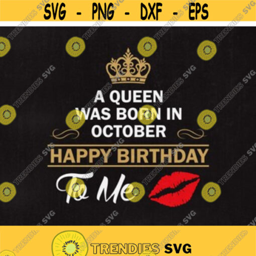A Queen was born in October Happy birthday to Me SVG Birthday svg Queen October Instant Download Design 17