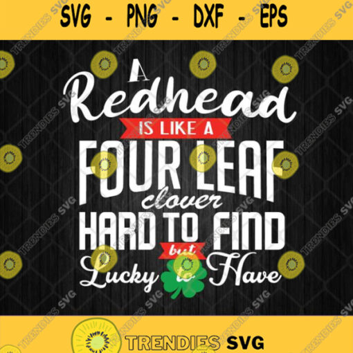A Redhead Is Like A Four Leaf Clover Hard To Find But Lucky To Have Svg Png Silhouette Cricut File