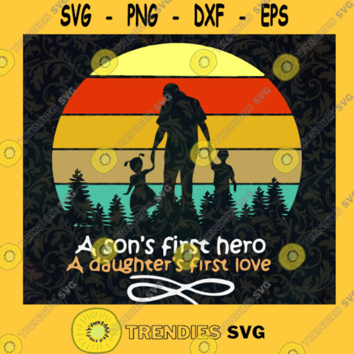 A Sons First Hero Svg A Daughters First Love Svg Best Dad Ever Svg Daddy Svg