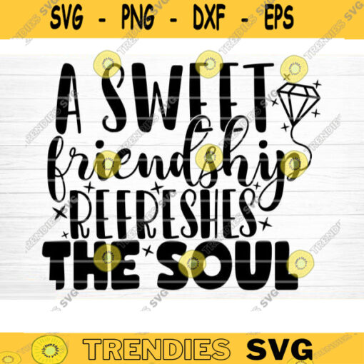 A Sweet Friendship Refreshes The Soul Svg File Vector Printable Clipart Friendship Quote Svg Friendship Saying Svg Funny Friendship Svg Design 432 copy