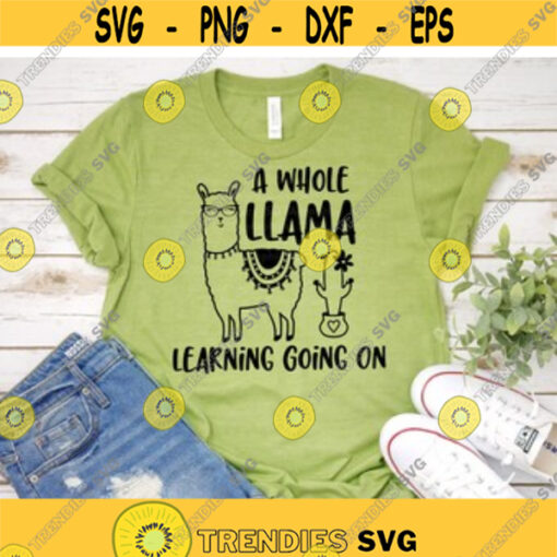 A Whole Llama Learning Going On svg Teacher svg Back to School dxf eps png Cut File Teacher Saying Funny Quote Silhouette Cricut Design 9.jpg