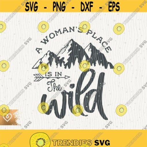 A Womans Place Is In The Wild Svg Camping Future Is Female Svg Cricut Happy Camper Svg Wildlife Woman Svg Mountains Forest Svg Camping GIrl Design 254