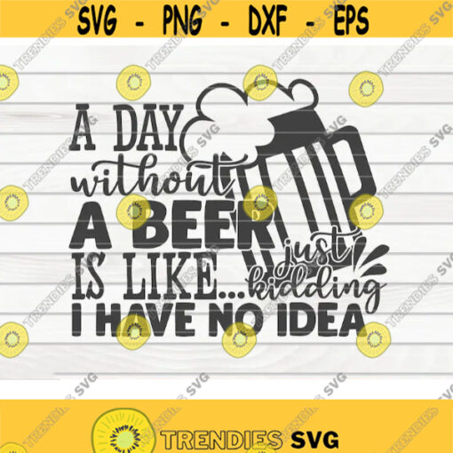A day without a beer is like... SVG Beer quote Cut File clipart printable vector commercial use instant download Design 197