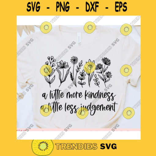 A little more kindness A little less judgement svgWildf lower shirt svgWildflower quote svgBWildflower saying svgWildflower cut file