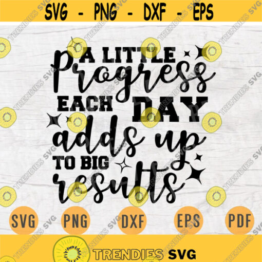 A little progress each day adds up to big results Motivational Cricut Cut Files INSTANT DOWNLOAD Cameo File Svg Eps Png Iron On Shirt n505 Design 828.jpg