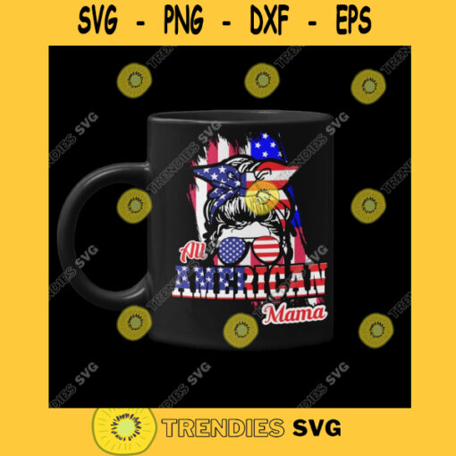 ALL AMERICAN MAMA American Mama Svg 4th of July Svg Usa Svg Png Dxf Eps Svg Pdf
