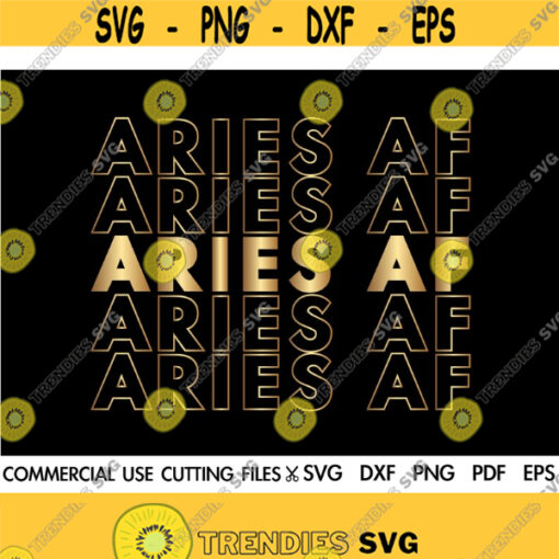 ARIES AF SVG Aries Svg File Birthday Gift Svg March April Svg Zodiac Shirt Svg Cut File Silhouette Cricut Design 476