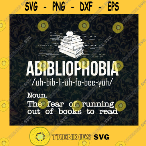 Abibliophobia the fear of running out of books SVG Book Lover Gift Svg Crazy Book Lady svgReading Quote