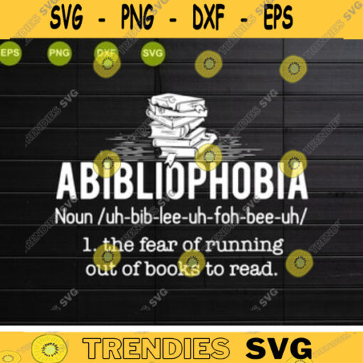 Abibliophobia. The Fear Of Running Out Of Books To Read Shirt digital download svgepsdxfpng digital file