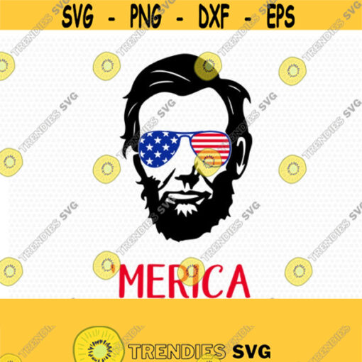 Abraham Lincoln Merica svg Fourth of July SVG 4th of July Svg Patriotic SVG America Svg Cricut Silhouette Cut File svg dxf eps Design 486