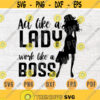 Act Like A Lady Work Like a Boss Quote SVG Cricut Cut Files INSTANT DOWNLOAD Cameo File Woman Dxf Lady Eps Png Pdf Work Svg Iron On Shirt Design 274.jpg