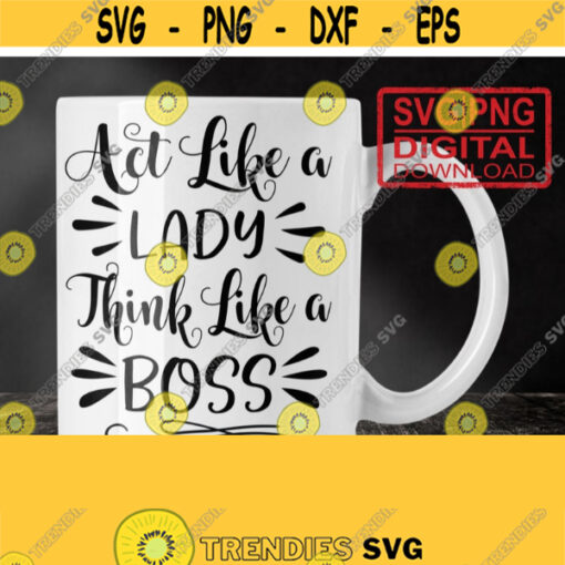 Act like a lady think like a boss SVG is a funny shirt design Girl Boss Svg Funny Boss Svg Funny Shirt Svg Boss Lady Svg Gift For Her Design 294